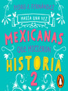 Imagen de portada para Había una vez mexicanas que hicieron historia 2 (Mexicanas 2)